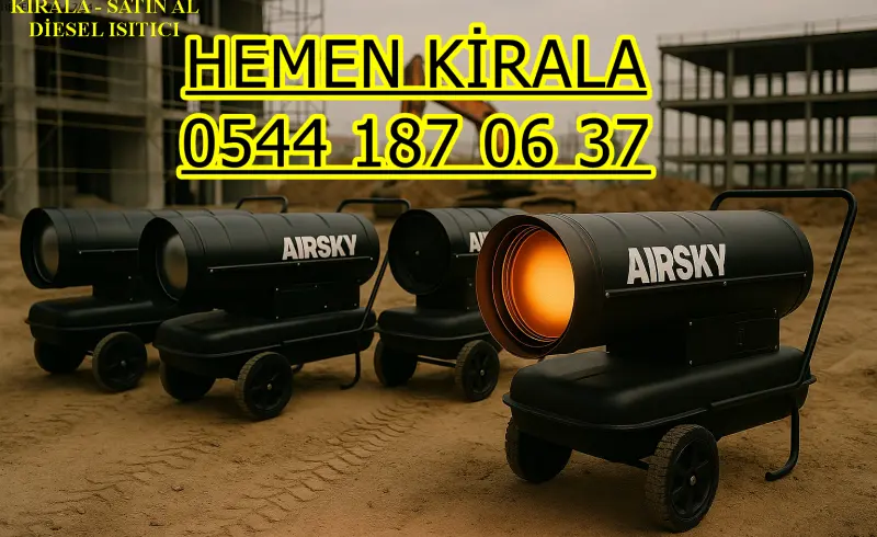 Kiralık Mazotlu Isımak Isıtıcı Kiralama Şanlıurfa Birecik